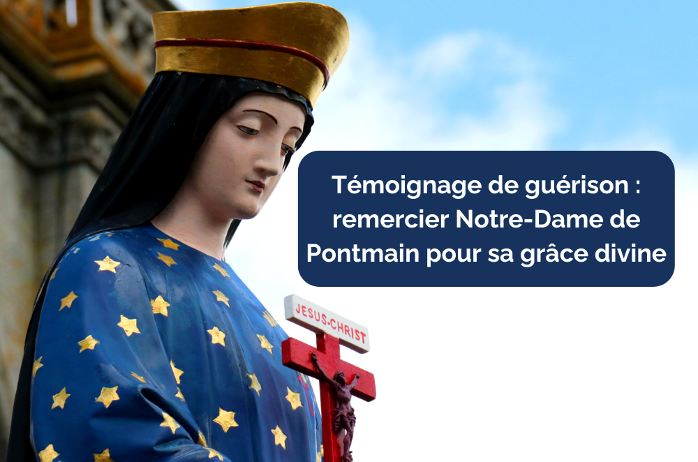 Témoignage de guérison : remercier Notre-Dame de Pontmain pour sa grâce divine